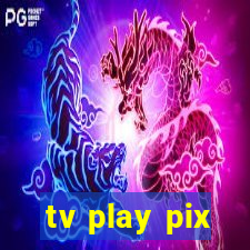 tv play pix